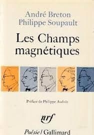 Les Champs magnétiques, André Breton Philippe Soupault, édition de 1971 Gallimard, première édition 1920 éditeur Au sans pareil